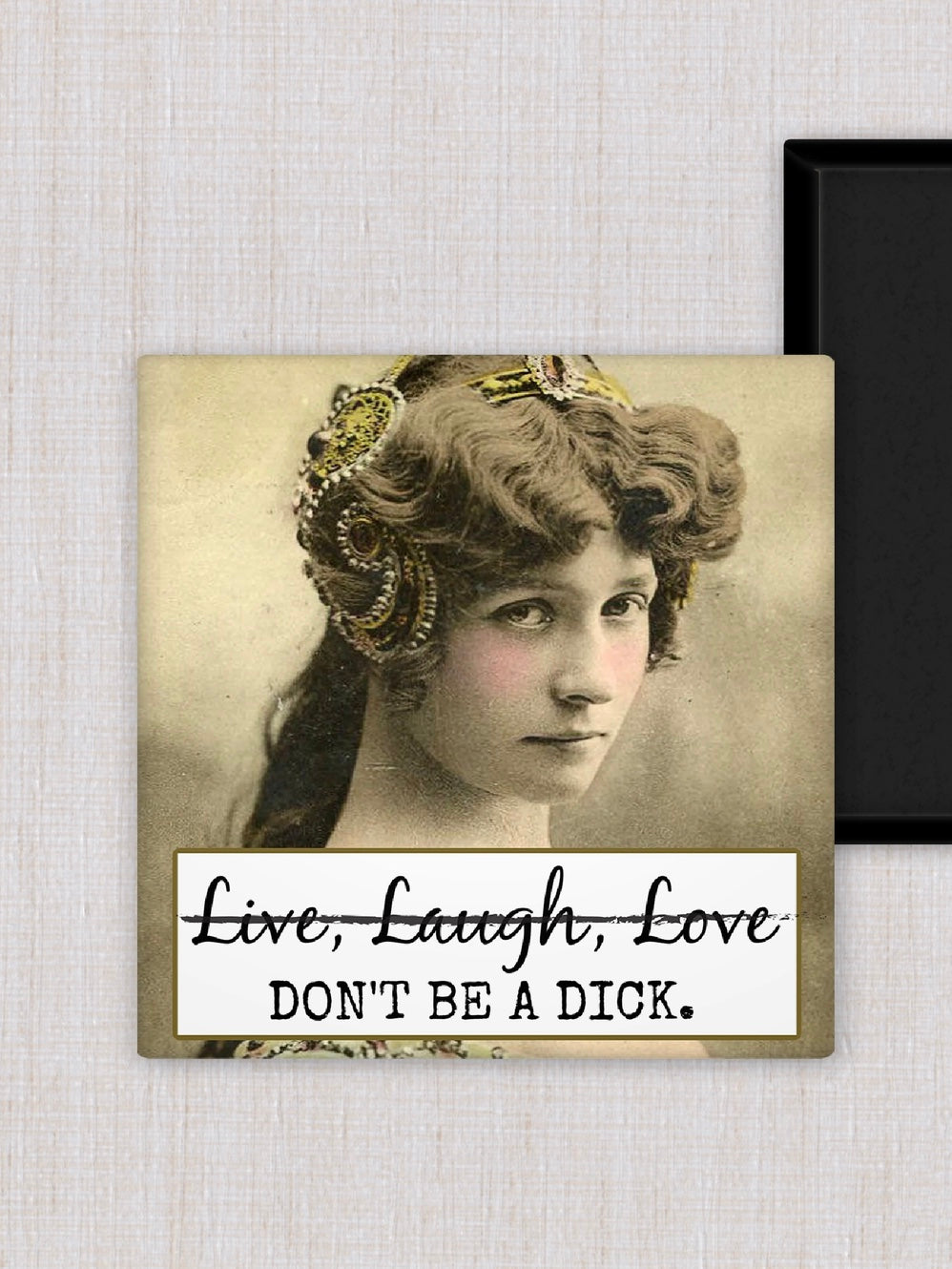 Live, Laugh, Don’t Be A Dick Magnet