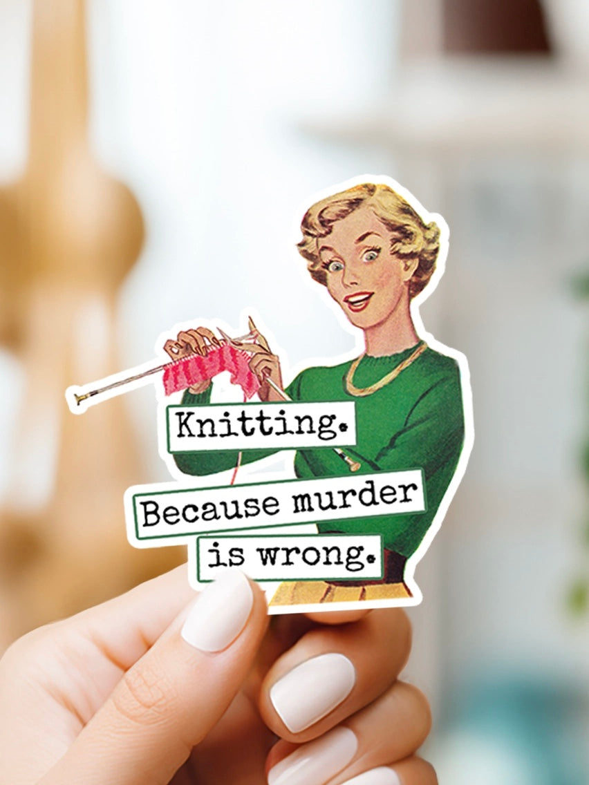 Knitting Because Murder Is Wrong Sticker
