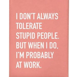 Tolerate Stupid People Magnet