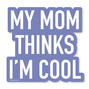 Mom Thinks I’m Cool Sticker